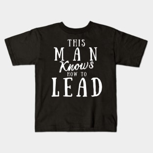 This Man Knows How To Lead Kids T-Shirt